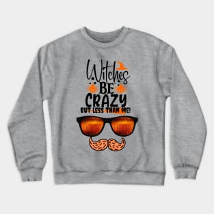 Witches are crazy but less than me! Crewneck Sweatshirt